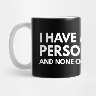 I Have Multiple Personalities And None Of Them Like You - Funny Sayings Mug